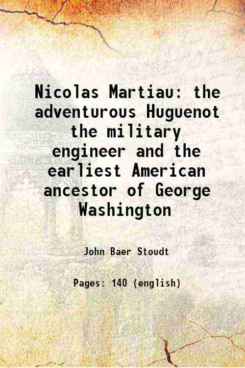 Nicolas Martiau: The adventurous Huguenot the military engineer and the earliest American ancestor of George Washington - Gyan Books