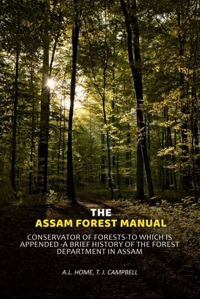 The Assam Forest Manual Conservator Of Forests-To Which Is Appended -A Brief History Of The Forest Department In Assam - Gyan Books Grab2Buy Gyan Books Grab2Buy