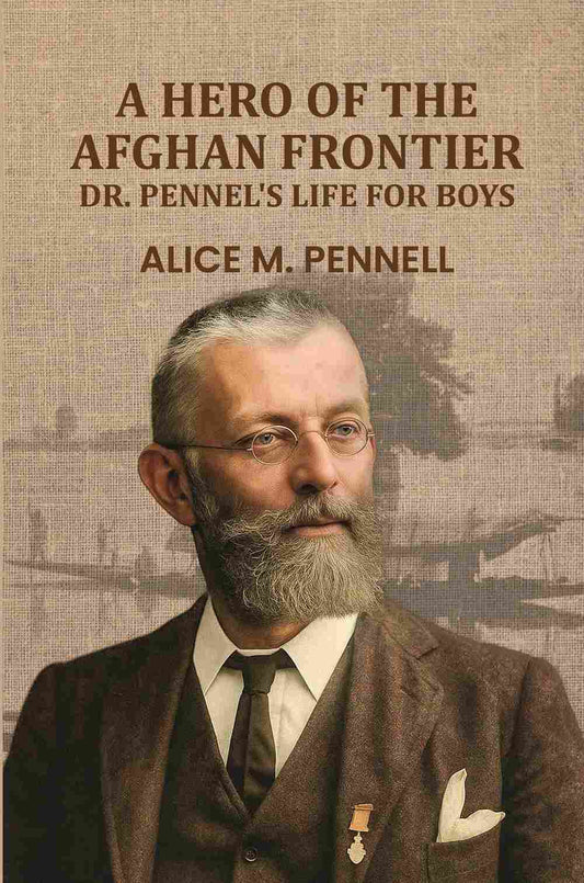 A Hero Of The Afghan Frontier: Dr. Pennel's Life For Boys - Gyan Books