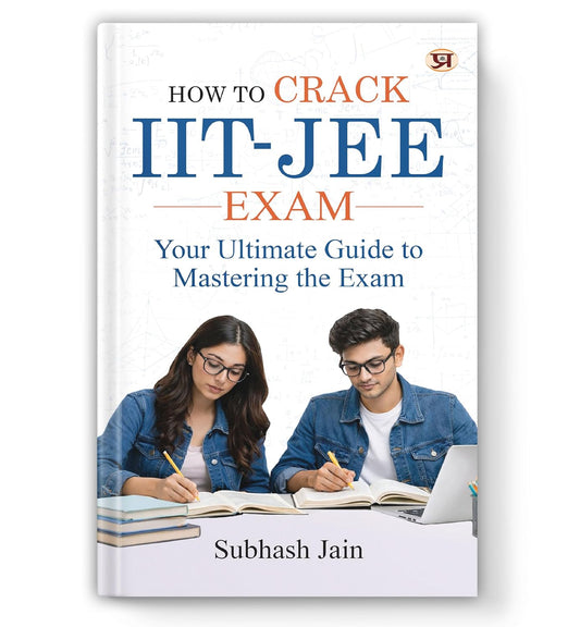 How To Crack Iit-Jee Exam: (Tips, Tricks And Strategies To Crack The Iit) Short Notes, Mnemonics, Shortcuts, Tips And Memory Tricks-Subhash Jain