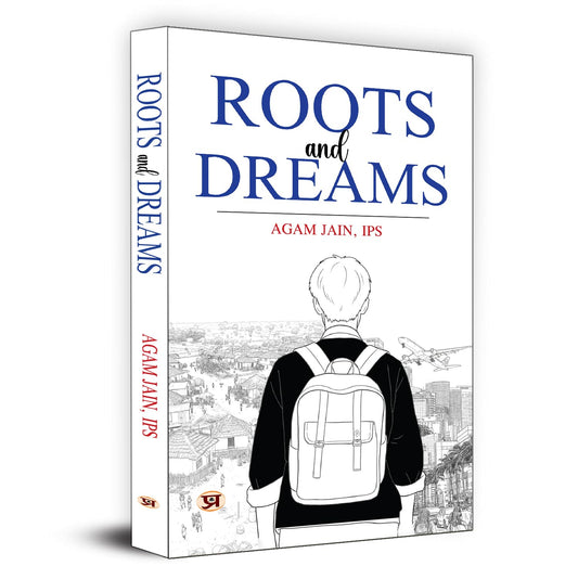 Roots And Dreams: Timeless Lessons & Endless Possibilities (A Motivation Journey Of Upsc Aspirant By Ips Agam Jain)-Agam Jain, Ips
