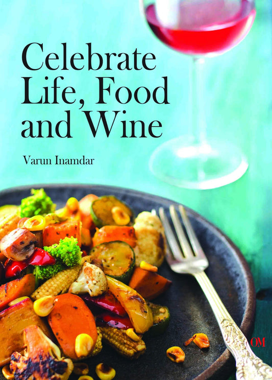 Celebrate Life, Food and Wine by Varun Inamdar - Om Books - Distacart