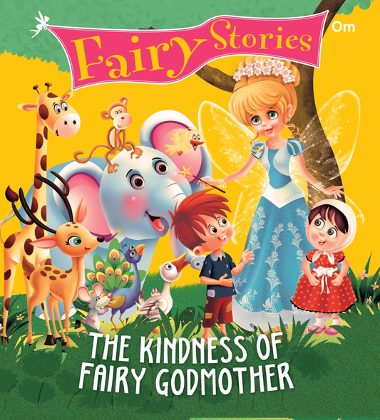 The Kindness of Fairy Godmother : Fairy Stories - Om Books