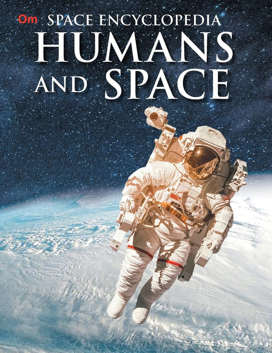 Humans and Space : Space Encyclopedia - Om Books