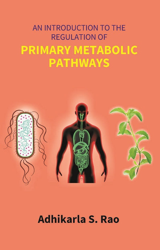 An Introduction to the Regulation of Primary Metabolic Pathways - Gyan Books