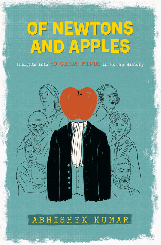 BluOne Ink Of Newtons and Apples: Insights into 50 Great Minds in Human History by Abhishek Kumar