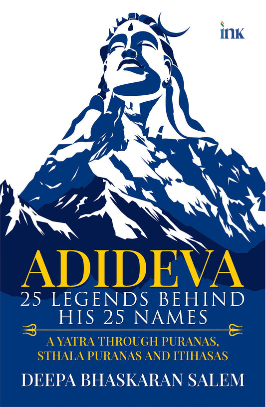 BluOne Ink Adideva: 25 Legends behind His 25 Names: A Yatra through Puranas, Sthala Puranas and Itihasas by Deepa Bhaskaran Salem