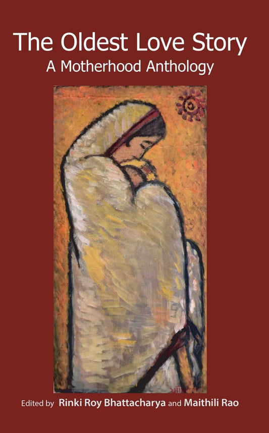 The Oldest Love Story : A Motherhood Anthology by Rinki Roy Bhattacharya & Maithili Rao - Om Books - Distacart