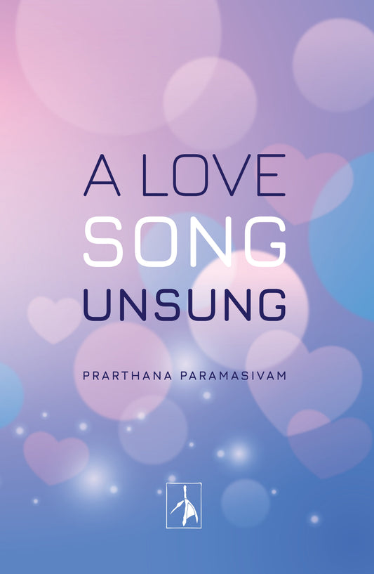 A Love Song Unsung - Prarthana Paramasivam