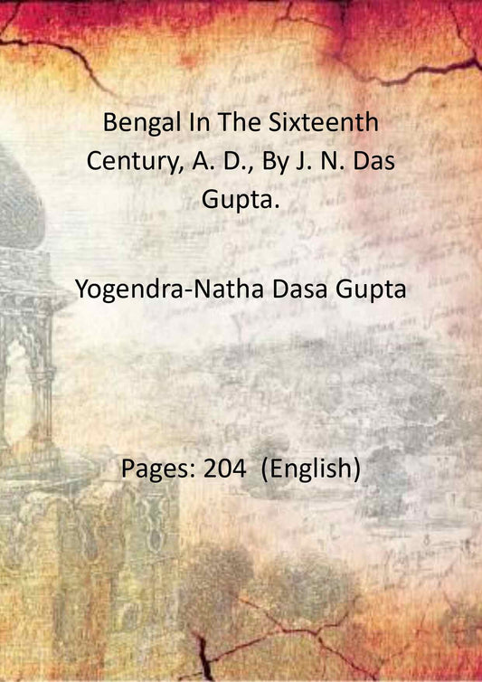 Bengal In The Sixteenth Century, A. D., By J. N. Das Gupta. - Gyan Books 