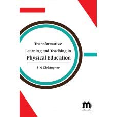 Transformative Learning and Teaching in Physical Education by S N Christopher,