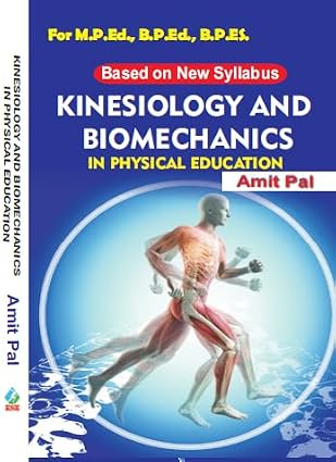 Kinesiology and Biomechanics in Physical Education For M.P.Ed., B.P.Ed., B.P.Ed. (Based on New Syllabus)      Hardcover – 1 January 2023