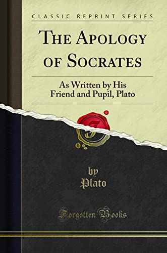 The Apology of Socrates: As Written by His Friend and Pupil, Plato (Classic Reprint) by Plato, Plato  Grab2Buy Generic Grab2Buy