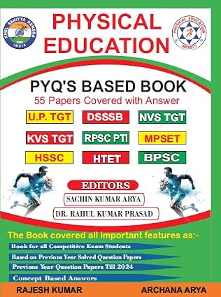 PHYSICAL EDUCATION - PYQ's BASED BOOK/55 PAPERS COVERED WITH ANSWER/U.P. TGT/DSSB/NVS TGT/KVS TGT/RPSC PTI/MPSET/HSSC/HTET/BPSC      Paperback – 9 May 2025