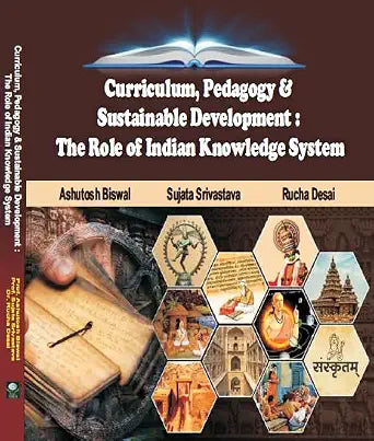 Curriculum, Pedagogy & Sustainable Development: The Role of Indian Knowledge System      Paperback – 1 January 2024
