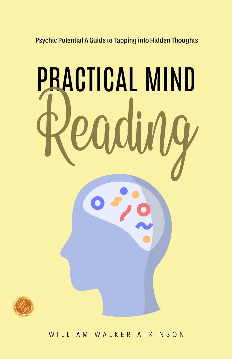 Practical Mind Reading (Illustrated) Bywilliam Walker Atkinson