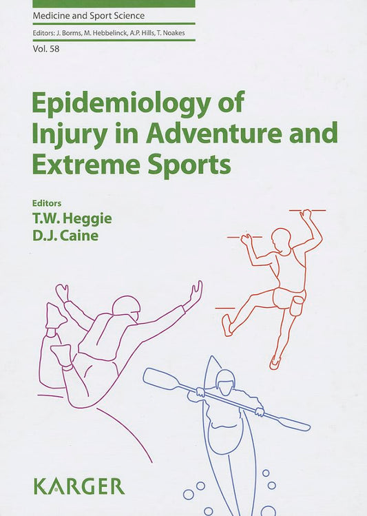 Epidemiology of Injury in Adventure and Extreme Sports (Medicine and Sport Science) by By Travis W. Heggie (Editor), Dennis J. Caine (Editor),