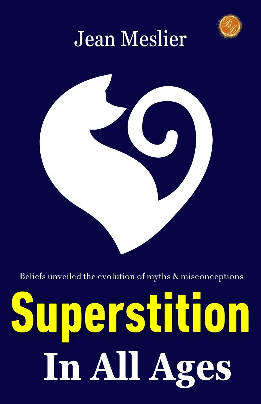 Superstition In All Ages By Jean Meslier: Beliefs Unveiled: The Evolution Of Myths And Misconceptions