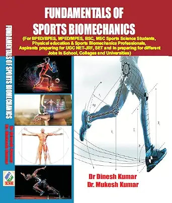 Fundamentals of Sports Biomechanics (For BPED/BPES, MPED/MPES, BSC, MSC Aspirants Preparing for UGC NET-JRF, SET and in Preparing for different jobs in School, Colleges and Universities)      Paperback – 1 January 2024