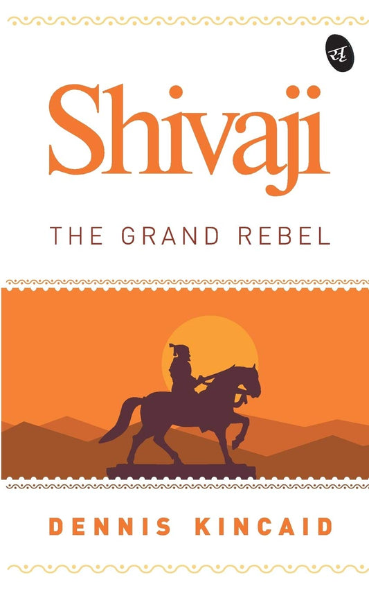 Shivaji The Grand Rebel - Dennis Kincaid