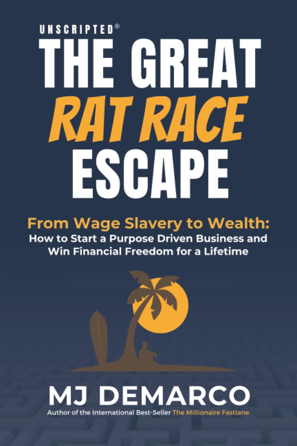 Unscripted - The Great Rat-Race Escape: From Wage Slavery To Wealth: How To Start A Purpose Driven Business And Win Financial Freedom For A Lifetime  Grab2Buy Generic Grab2Buy