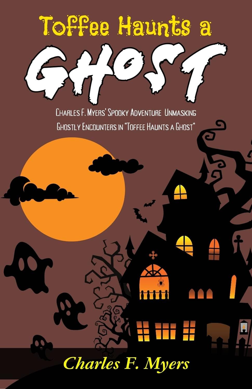 Toffee Haunts A Ghost: Charles F Myers' Spooky Adventure: Unmasking Ghostly Encounters In Toffee Haunts A Ghost  Grab2Buy DD Books Grab2Buy