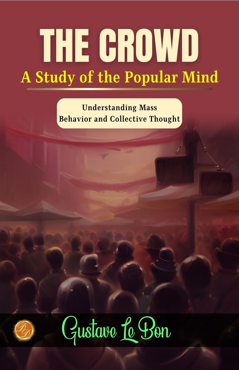 The Crowd: A Study Of The Popular Mind By Gustave Le Bon: Understanding Mass Behavior And Collective Thought  Grab2Buy DD Books Grab2Buy
