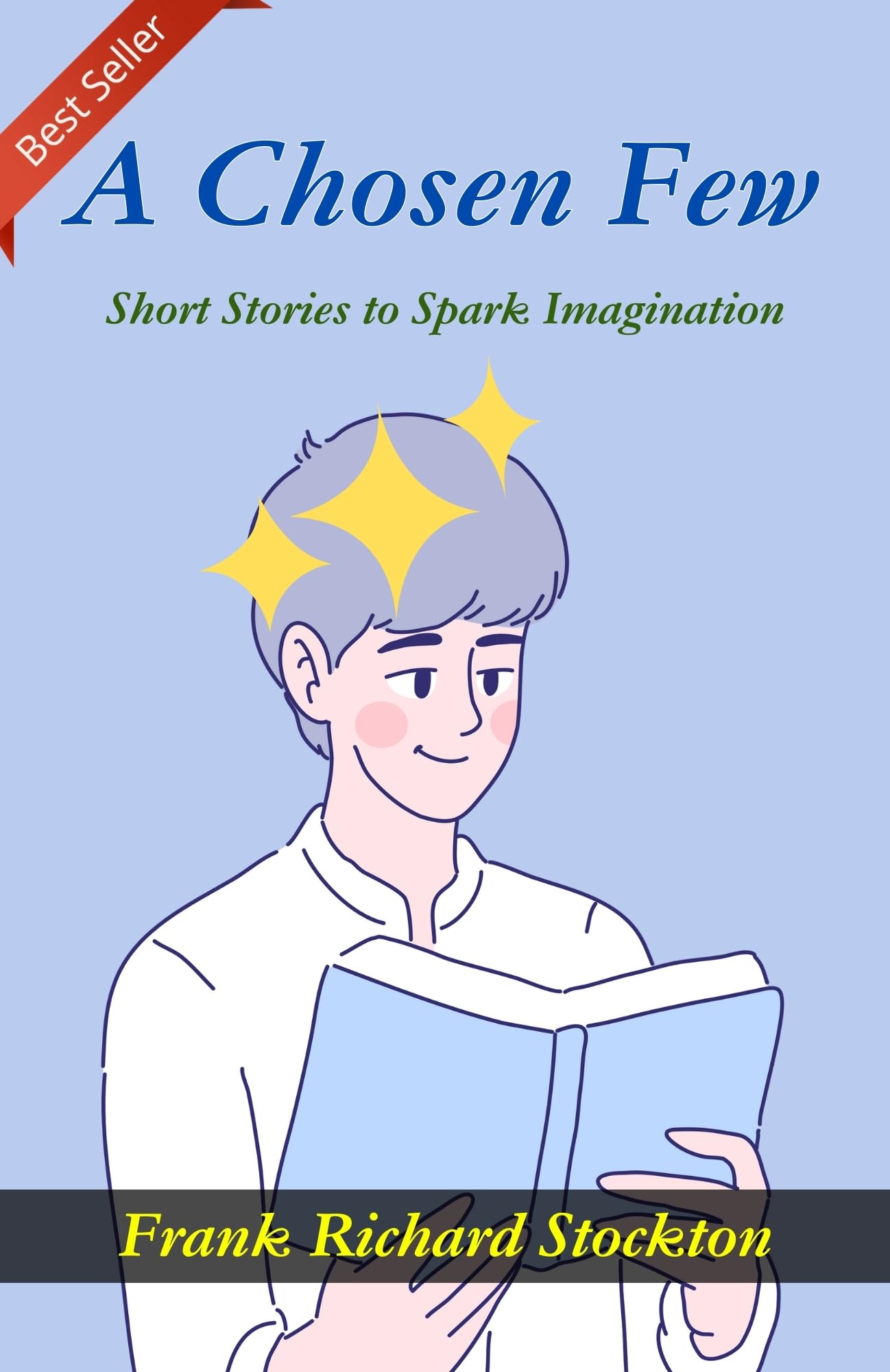 A Chosen Few: Short Stories To Spark Imagination By Frank Richard Stockton 