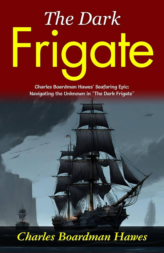 The Dark Frigate: Charles Boardman Hawes' Seafaring Epic: Navigating The Unknown In "The Dark Frigate"  Grab2Buy DD Books Grab2Buy