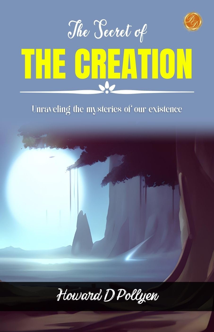 The Secret Of The Creation: Unraveling The Mysteries Of Our Existence  Grab2Buy DD Books Grab2Buy