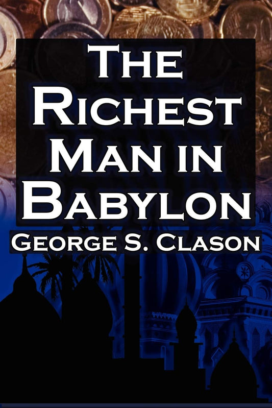 The Richest Man In Babylon: George S. Clason'S Bestselling Guide To Financial Success: Saving Money And Putting It To Work For You  Grab2Buy Generic Grab2Buy