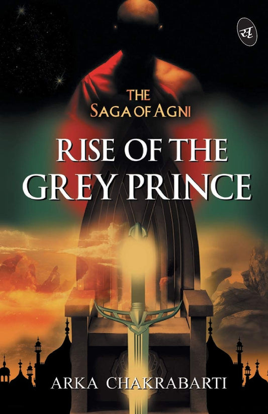 Rise of the Grey Prince - Arka Chakrabarti