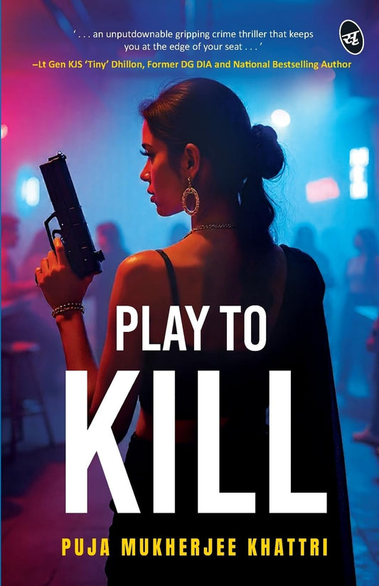 Play To Kill | An Unputdownable Gripping Crime Thriller | Enter the World of Psychological Manipulation and Digital Deception  - Puja Mukherjee Khattri
