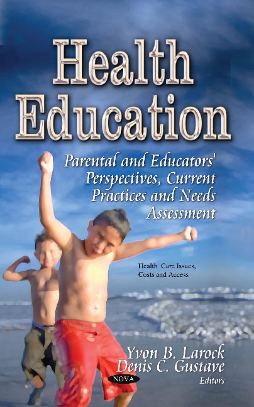 Health Education: Parental and Educators’ Perspectives, Current Practices and Needs Assessment by Yvon B. Larock (Editor),