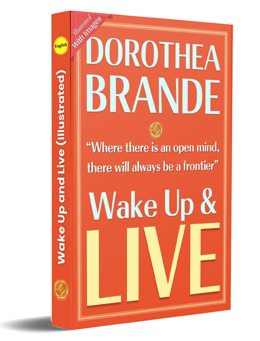 Wake Up And Live (Illustrated) By Dorothea Brande: Awaken Your Best Self {An Illustrated Guide To Living Fully}  Grab2Buy DD Books Grab2Buy
