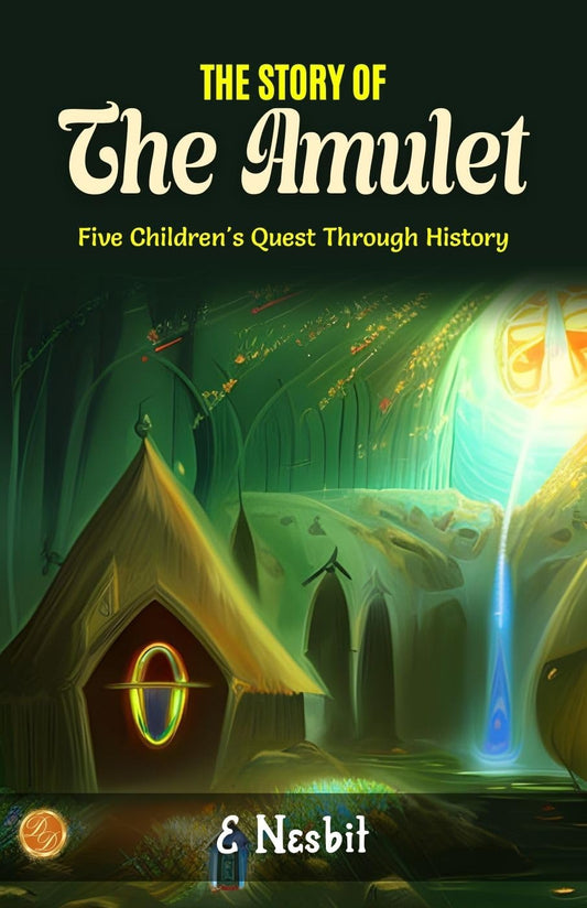 The Story Of The Amulet By E. Nesbit: Timeless Treasures: Five Children'S Quest Through History  Grab2Buy DD Books Grab2Buy
