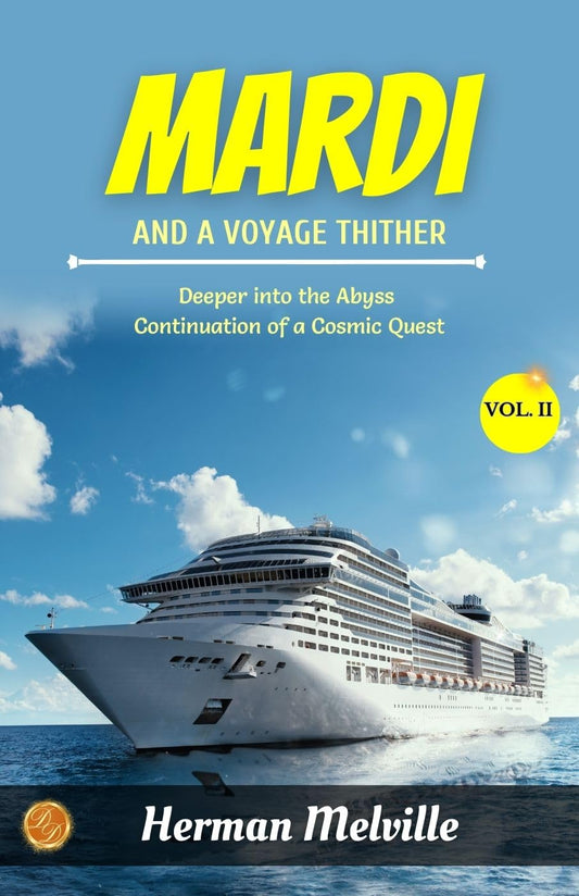 Mardi: And A Voyage Thither Vol. Ii (Of Ii) By Herman Melville: Deeper Into The Abyss: Continuation Of A Cosmic Quest