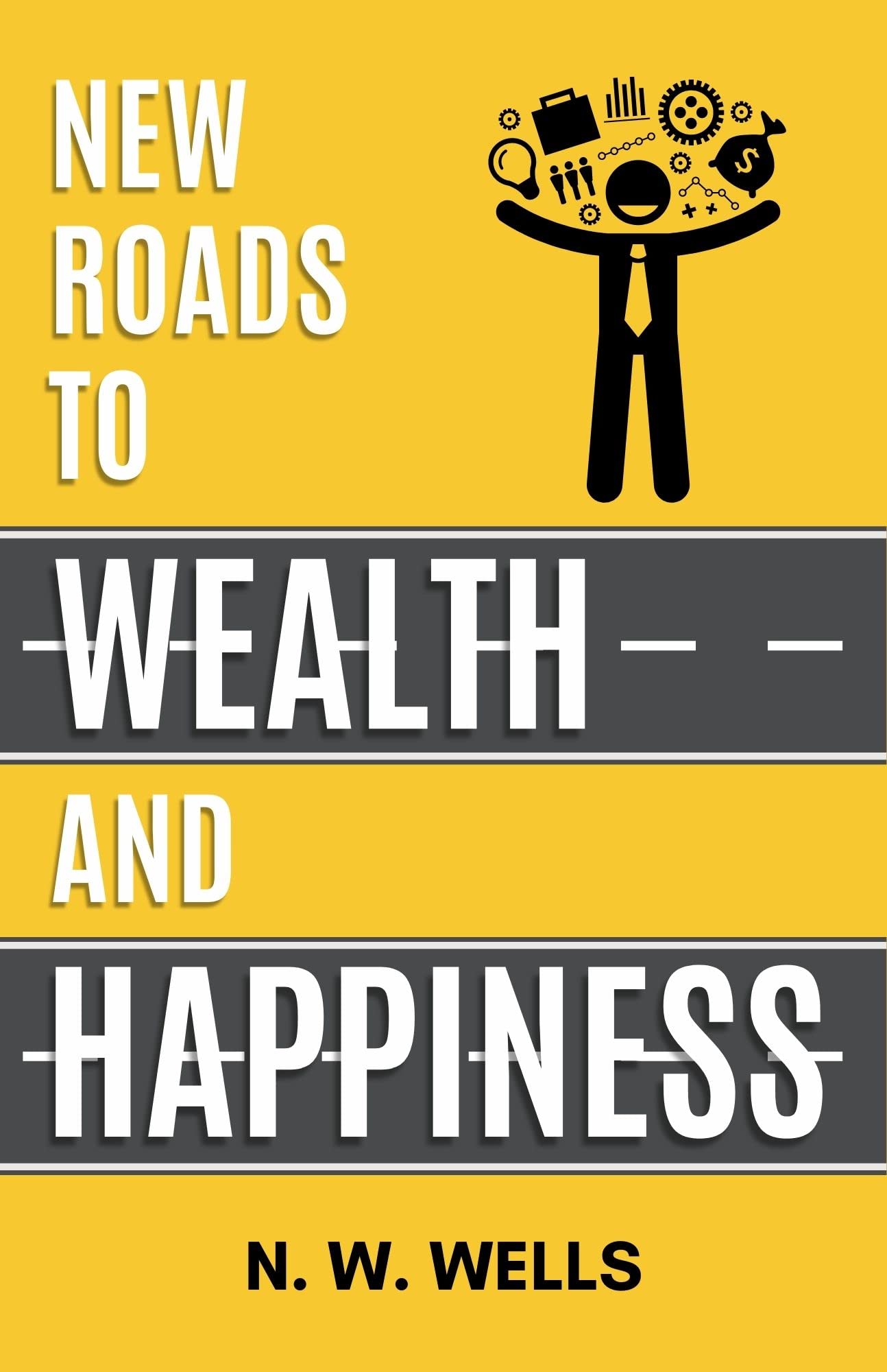 New Roads To Wealth And Happiness : Know How To Get Unlimited Success