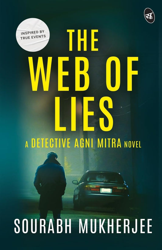 The Web of Lies: A Detective Agni Mitra Novel ǀ A riveting murder mystery inspired from true events - Sourabh Mukherjee  Grab2Buy Srishti Publishers And Distributors Grab2Buy