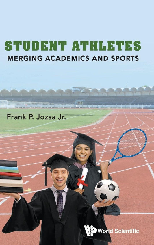 Student Athletes : Merging Academics and Sports by Frank P Jozsa Jr. ,