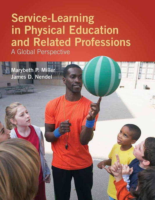 Service-Learning in Physical Education and Other Related Professions: A Global Perspective: A Global Perspective by Marybeth P. Miller , James D. Nendel ,