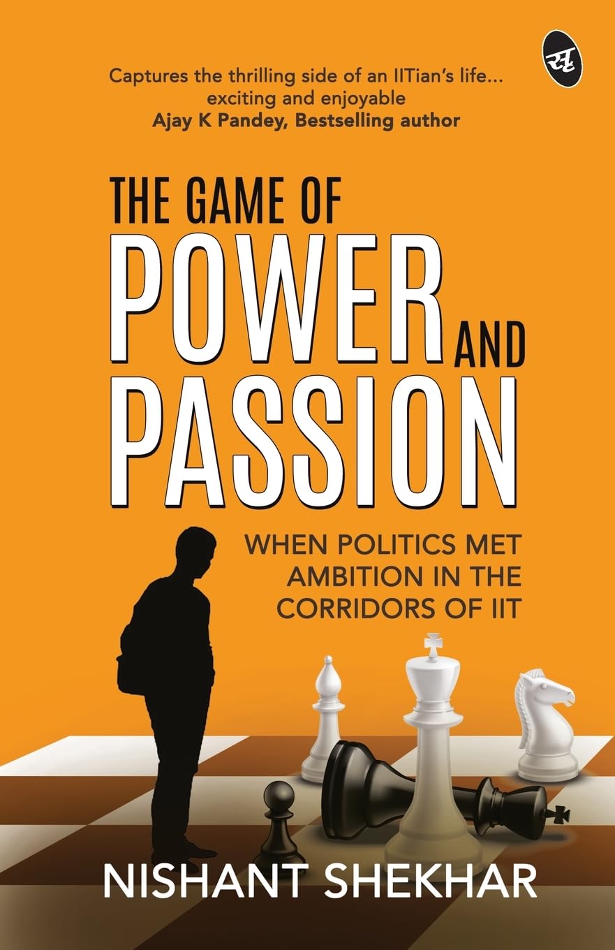 The Game of Power and Passion: When Politics met Ambition in the corridors of IIT - Nishant Shekhar  Grab2Buy Srishti Publishers And Distributors Grab2Buy
