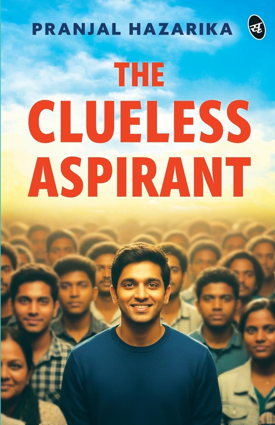 The Clueless Aspirant | A motivational story for UPSC Aspirants | The story of an IAS Aspirant by a Senior Civil Servant - Pranjal Hazarika  Grab2Buy Srishti Publishers And Distributors Grab2Buy