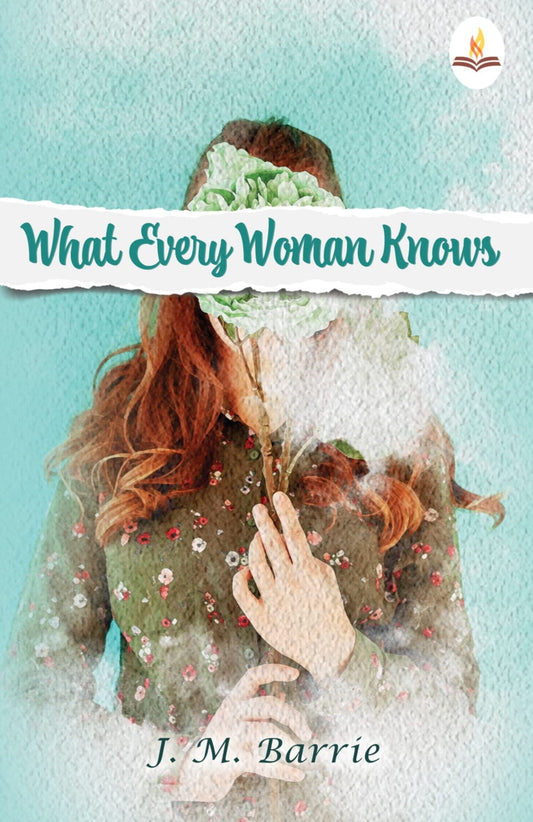 What Every Woman Knows - J. M. Barrie  Grab2Buy Prints Publications Grab2Buy