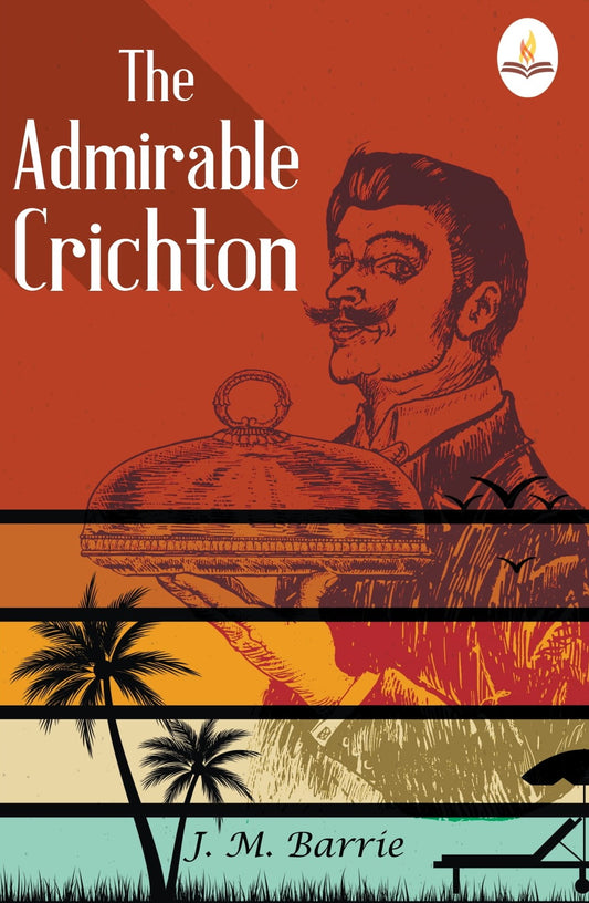 The Admirable Crichton—From The Plays of J. M. Barrie A Comedy - J. M. Barrie  Grab2Buy Prints Publications Grab2Buy
