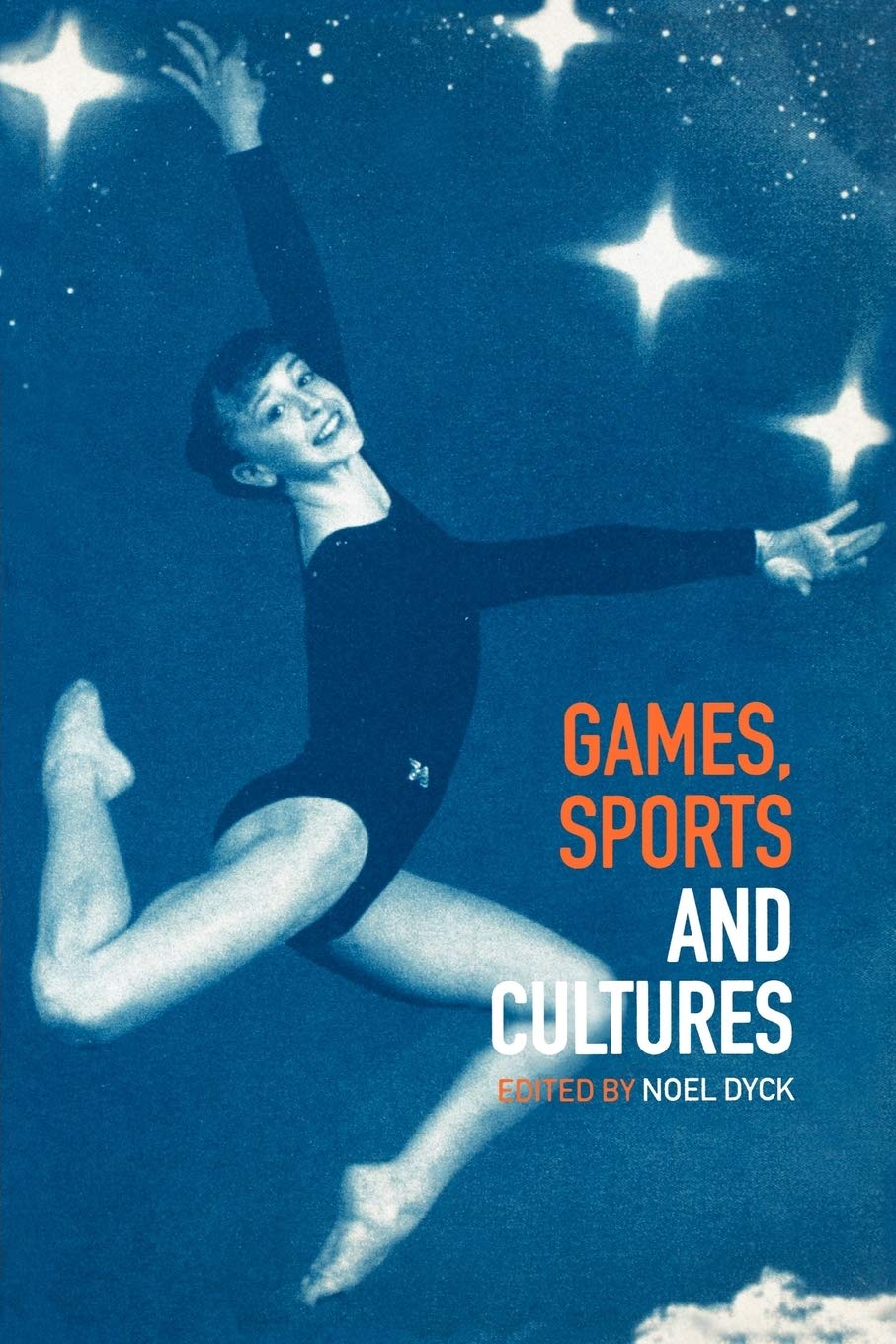 Games, Sports And Cultures by Noel Dyck,