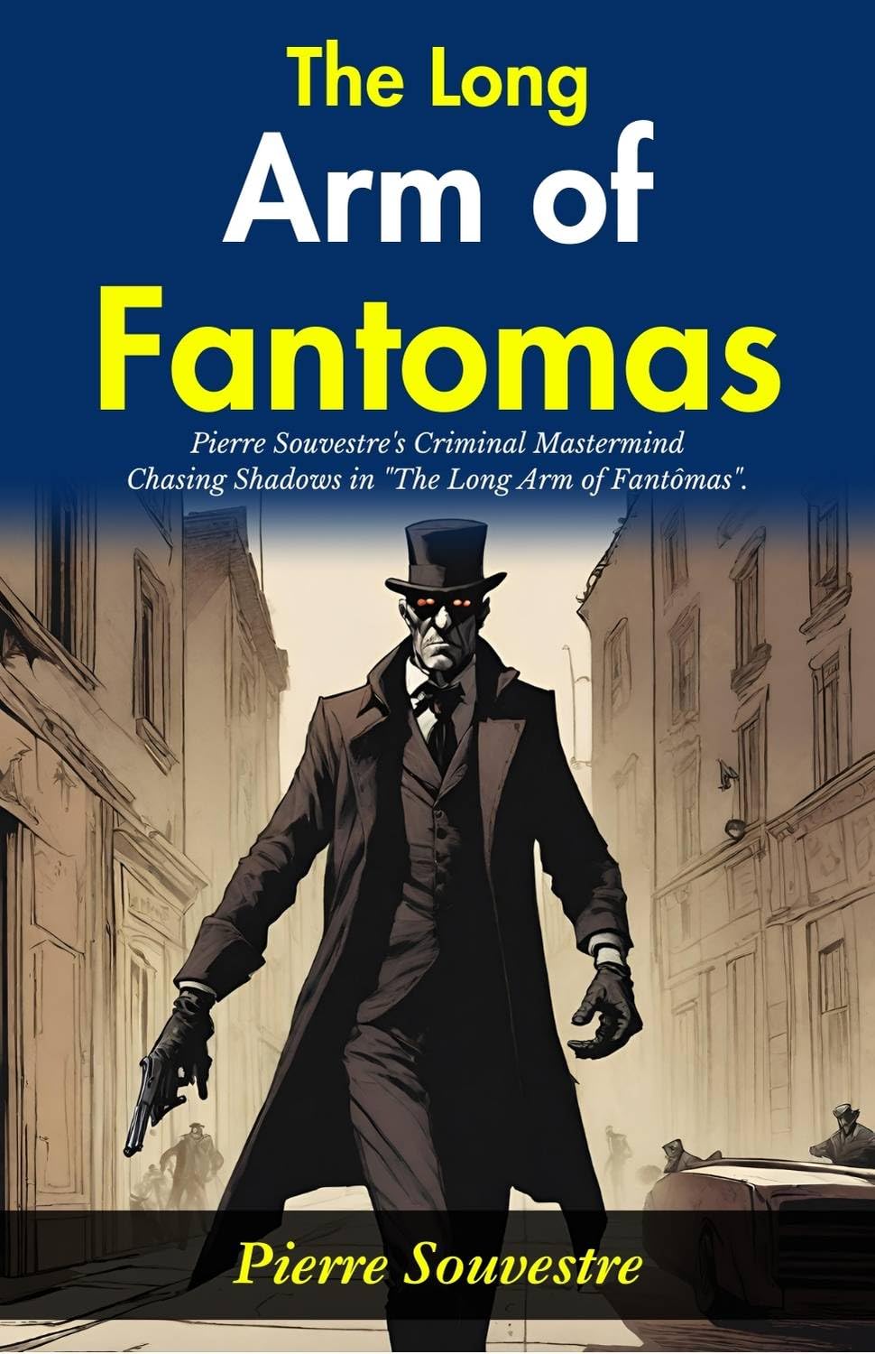 The Long Arm Of Fantômas: Pierre Souvestre'S Criminal Mastermind: Chasing Shadows In "The Long Arm Of Fantômas"  Grab2Buy DD Books Grab2Buy