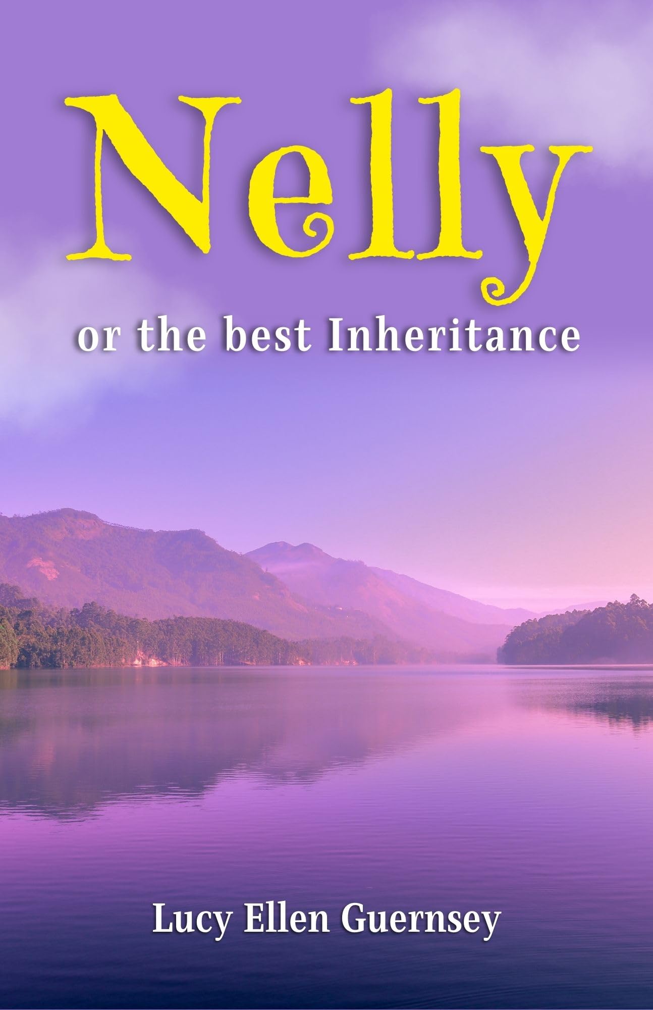 Nelly Or The Best Inheritance By Lucy Ellen Guernsey: A Tale Of Inheritance Beyond Wealth