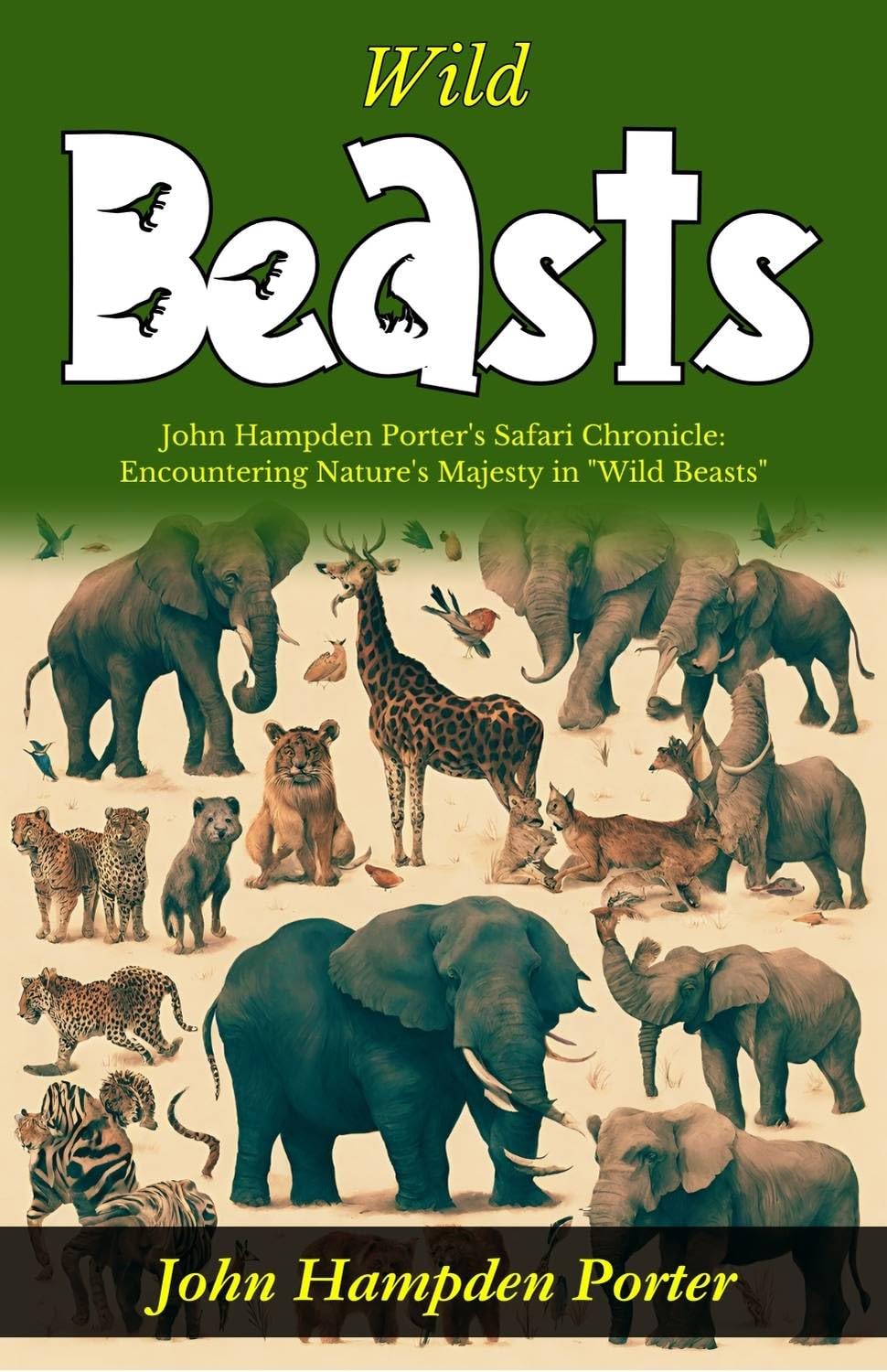 Wild Beasts: John Hampden Porter'S Safari Chronicle: Encountering Nature'S Majesty In "Wild Beasts"  Grab2Buy DD Books Grab2Buy