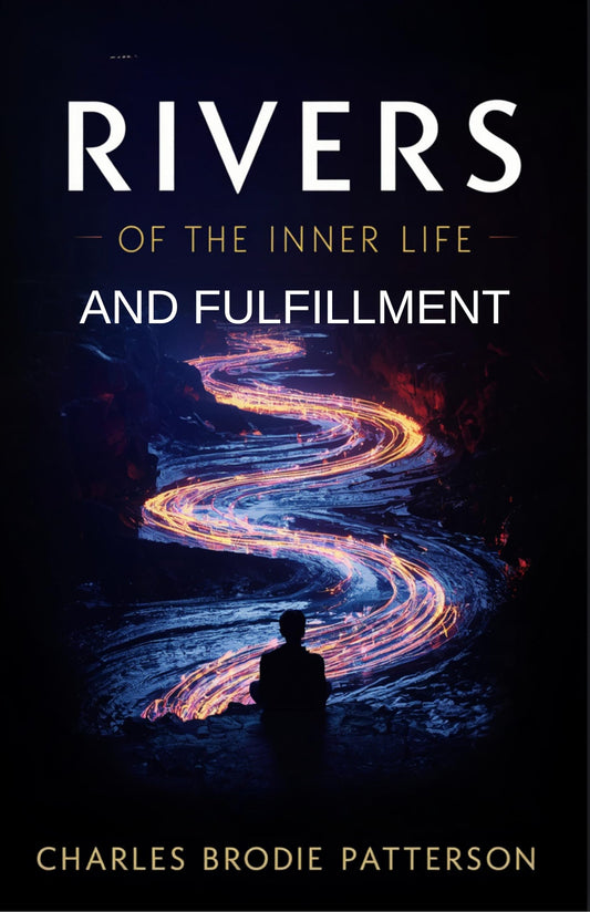 Rivers Of The Inner Life And Fulfillment (Illustrated, Refined And Edited)